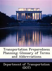 Transportation Preparedness Planning Glossary of Terms and Abbreviations,1249358841,9781249358848