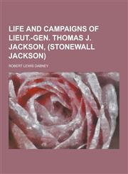 Life and Campaigns of Lieut.-Gen. Thomas J. Jackson, (Stonewall Jackson),1230287957,9781230287959