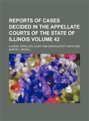 Reports of Cases Decided in the Appellate Courts of the State of Illinois Volume 42,1150591323,9781150591327