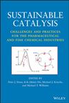 Sustainable Catalysis Challenges and Practices for the Pharmaceutical and Fine Chemical Industries,1118155424,9781118155424