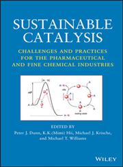 Sustainable Catalysis Challenges and Practices for the Pharmaceutical and Fine Chemical Industries,1118155424,9781118155424