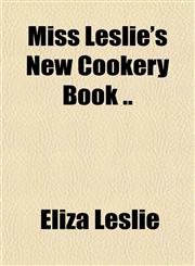 Miss Leslie's New Cookery Book ..,1151743763,9781151743763