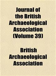 Journal of the British Archaeological Association (Volume 39),1154753344,9781154753349
