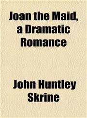 Joan the Maid, a Dramatic Romance,1152351435,9781152351431