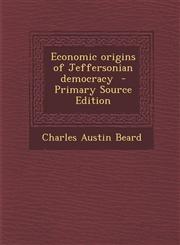 Economic origins of Jeffersonian democracy  - Primary Source Edition,1295800063,9781295800063