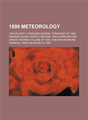 1899 Meteorology 1899 Atlantic Hurricane Season, Tornadoes of 1899, Harkers Island, North Carolina, 1899 Hurricane San Ciriaco,1157739148,9781157739142