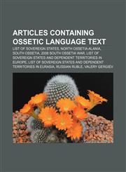 Articles containing Ossetic language text List of sovereign states, North Ossetia-Alania, South Ossetia, 2008 South Ossetia war,1233269038,9781233269037