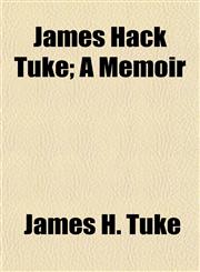 James Hack Tuke; A Memoir,1154751058,9781154751055