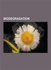 Biodegradation Abiotic Decomposition, Aerobic Granular Reactor, Alcanivorax, Anaerobic Organism, Anaerobic Respiration, Aromatoleum,,1230561242,9781230561240