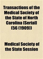 Transactions of the Medical Society of the State of North Carolina [Serial] (56 (1909)),1155112393,9781155112398