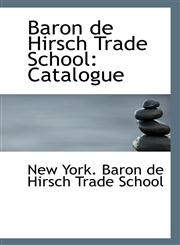 Baron de Hirsch Trade School Catalogue,1113399554,9781113399557