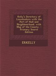 Kelly's Directory of Lincolnshire with the Port of Hull and Neighbourhood. with Map of the County. - Primary Source Edition,1295497247,9781295497249