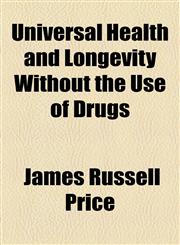 Universal Health and Longevity Without the Use of Drugs,1154455939,9781154455939