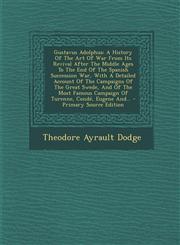 Gustavus Adolphus A History Of The Art Of War From Its Revival After The Middle Ages To The End Of The Spanish Succession War, With A Detailed Account Of The Campaigns Of The Great Swede, And Of The Most Famous Campaign Of Turenne, Condé, Eugene And... -,1293194174,9781293194171