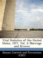 Vital Statistics of the United States, 1977, Vol. 3 Marriage and Divorce,1249175135,9781249175131
