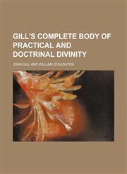 Gill's Complete Body of Practical and Doctrinal Divinity,1150663820,9781150663826