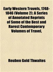 Early Western Travels, 1748-1846 (Volume 2); A Series of Annotated Reprints of Some of the Best and Rarest Contemporary Volumes of Travel,,1152756850,9781152756854