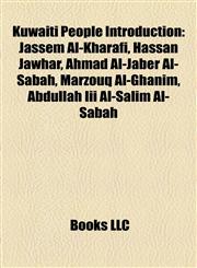Kuwaiti People Introduction Jassem Al-Kharafi, Hassan Jawhar, Ahmad Al-Jaber Al-Sabah, Marzouq Al-Ghanim, Abdullah Iii Al-Salim Al-Sabah,1157645712,9781157645719