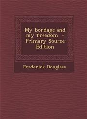 My bondage and my freedom  - Primary Source Edition,1294887408,9781294887409