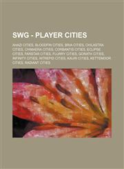 SWG - Player cities Ahazi cities, Bloodfin cities, Bria cities, Chilastra cities, Chimaera cities, Corbantis cities, Eclipse cities, FarStar cities, Flurry cities, Gorath cities, Infinity cities, Intrepid cities, Kauri cities, Kettemoor cities, Radiant c,1234836939,9781234836931