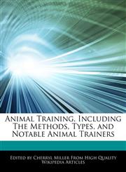 Animal Training, Including The Methods, Types, and Notable Animal Trainers,1276153163,9781276153164