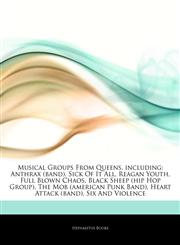 Articles On Musical Groups From Queens, including Anthrax (band), Sick Of It All, Reagan Youth, Full Blown Chaos, Black Sheep (hip Hop Group), The Mob (american Punk Band), Heart Attack (band), Six And Violence,1242323015,9781242323010