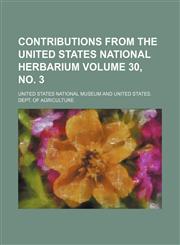 Contributions from the United States National herbarium Volume 30, no. 3,1154003949,9781154003949