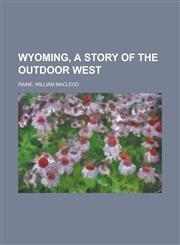 Wyoming, a Story of the Outdoor West,1153734362,9781153734363