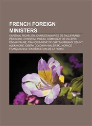 French Foreign Ministers Cardinal Richelieu, Charles Maurice de Talleyrand-Périgord, Christian Pineau, Dominique de Villepin, Edgar Faure,1155704045,9781155704043