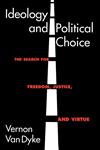 Ideology and Political Choice The Search for Freedom, Justice, and Virtue,1566430178,9781566430173