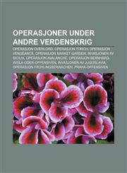 Operasjoner under andre verdenskrig Operasjon Overlord, Operasjon Torch, Operasjon Vengeance, Operasjon Market Garden, Invasjonen av Sicilia,1232794147,9781232794141
