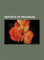 REPORTS OF PROGRESS,1153666049,9781153666046