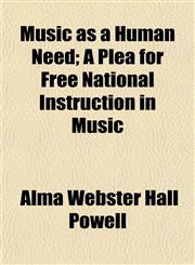 Music as a Human Need; A Plea for Free National Instruction in Music,1154948668,9781154948660