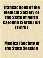 Transactions of the Medical Society of the State of North Carolina [Serial] (61 (1914)),115511244X,9781155112442