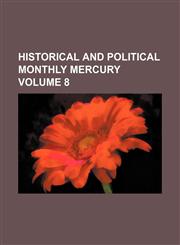 Historical and political monthly mercury Volume 8,1130643123,9781130643121