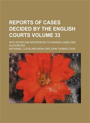 Reports of cases decided by the English courts Volume 33; with notes and references to kindred cases and authorities,1130862550,9781130862553