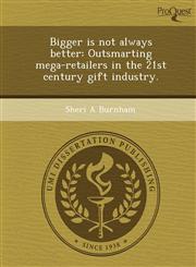 Bigger is not always better Outsmarting mega-retailers in the 21st century gift industry.,1248993608,9781248993606