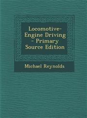 Locomotive-Engine Driving - Primary Source Edition,129553312X,9781295533121