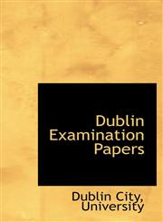 Dublin Examination Papers,110338323X,9781103383238