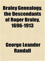 Braley Genealogy. the Descendants of Roger Braley, 1696-1913,1155024494,9781155024493