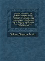 English Grammar The English Language in Its Elements and Forms. with a History of Its Origin and Development. Designed for Use in Coll,1287938434,9781287938439