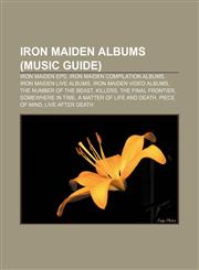 Iron Maiden albums (Music Guide) Iron Maiden EPs, Iron Maiden compilation albums, Iron Maiden live albums, Iron Maiden video albums,1156952344,9781156952344