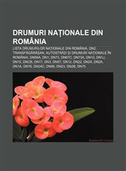 Drumuri naționale din România Lista drumurilor naționale din România, DN2, Transfăgărășan, Autostrăzi și drumuri naționale în România, DN56A,123235094X,9781232350941