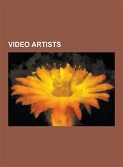 Video Artists Chris Cunningham, Bruce Nauman, Bill Viola, Nam June Paik, Malaka Dewapriya, Barbara Rosenthal, John Duncan, Marc Lafi,1230591079,9781230591070