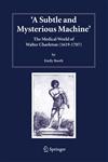 A Subtle and Mysterious Machine The Medical World of Walter Charleton (1619-1707),140203377X,9781402033773