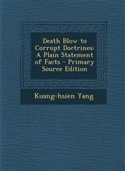 Death Blow to Corrupt Doctrines A Plain Statement of Facts - Primary Source Edition,129389950X,9781293899502