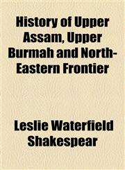 History of Upper Assam, Upper Burmah and North-Eastern Frontier,1154952312,9781154952315