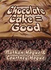 Chocolate Cake = Good,1615464883,9781615464883