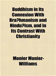 Buddhism in Its Connexion With Brāhmanism and Hindūism, and in Its Contrast With Christianity,1152186612,9781152186613