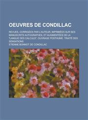 Oeuvres de Condillac; Revues, Corrigees Par L'Auteur, Imprimees Sur Ses Manuscrits Autographes, Et Augmentees de La Langue Des Calculs, Ouvrage Post,1234496364,9781234496364
